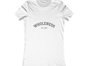 Wholeness Women's Favorite Tee - Casual Graphic Shirt for Self-Care, Relaxation, Everyday Wear, Gift for Friends